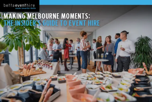 Making Melbourne Moments: The Insider’s Guide to Event Hire